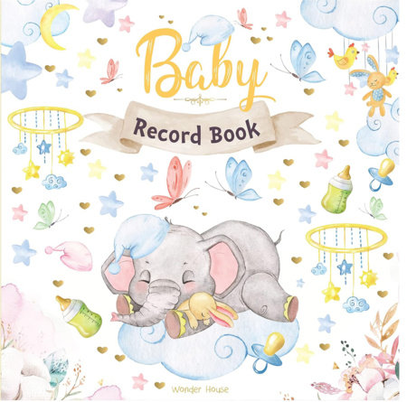 Baby Record Book : Newborn Journal For Boys And Girls To Cherish Memories And Milestones (Ideal Gift For Expecting Parents and Baby Shower) by Wonder House Books