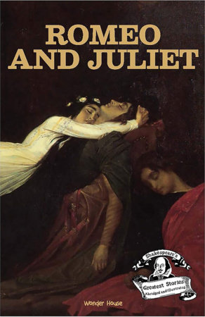 Romeo and Juliet : Shakespeare’s Greatest Stories For Children (Abridged and Illustrated) by Wonder House Books