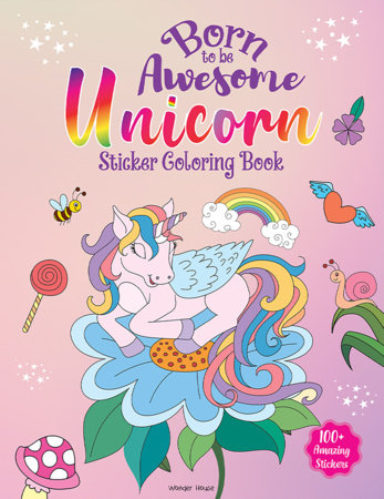 Born To Be Awesome Unicorn - Sticker Coloring Book With 100+ Stickers: Fun Activity Book For Children by Wonder House Books