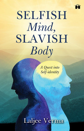 Selfish Mind, Slavish Body by Laljee Verma
