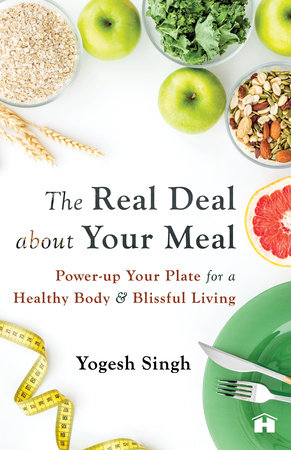 The Real Deal About Your Meal by Yogesh Singh
