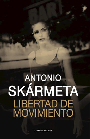 Libertad de movimiento / Freedom of Movement by Antonio Skarmeta