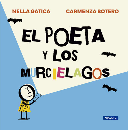 El poeta y los murciélagos / Poet and the Bats by Carmenza Botero and Nella Gatica