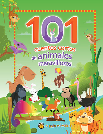 101 cuentos cortos de animales maravillosos / 101 Short Stories about Amazing An imals by Varios autores