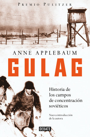 Gulag: Historia de los campos de concentración soviéticos / Gulag: A History of the Soviet Camps by Anne Applebaum