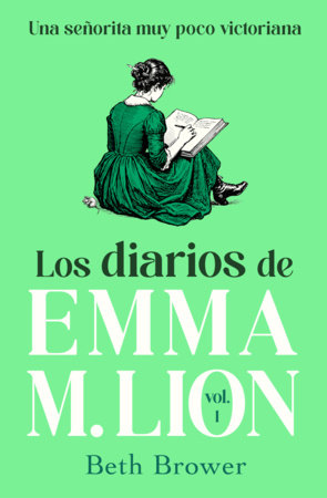 Los diarios de Emma M. Lion 1 / The Unselected Journals of Emma M. Lion: Vol. 1 by Beth Brower