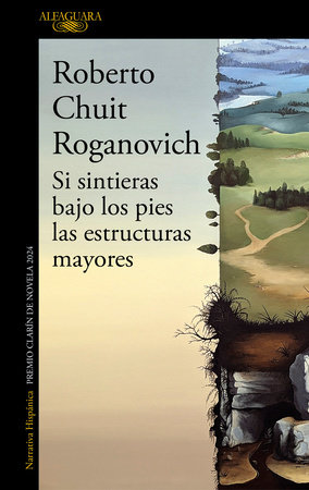 Si sintieras bajo los pies las estructuras mayores (Premio Clarín de novela 2024) / If You Felt Underfoot the Major… by Roberto Chuit Roganovich