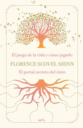 La sabiduría de Florence Scovel Shinn: El juego de la vida y cómo jugarlo y El portal secreto del éxito / The Wisdom of Florence Scovel Shinn: The Game of Li by Florence Scovel Shinn
