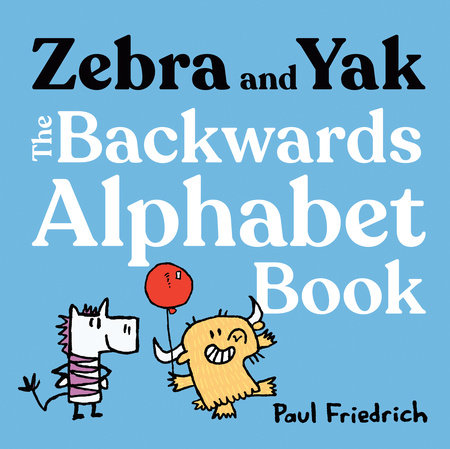 Zebra and Yak: The Backwards Alphabet Book by Paul Friedrich