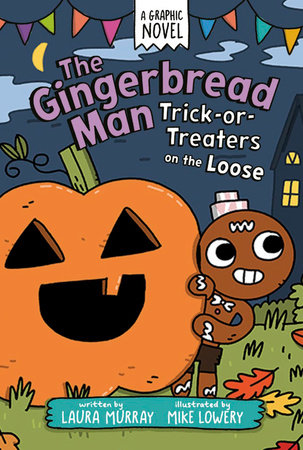The Gingerbread Man: Trick-or-Treaters on the Loose: A Graphic Novel by Laura Murray