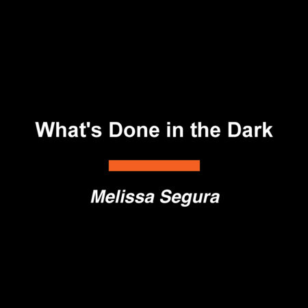 What's Done in the Dark by Melissa Segura