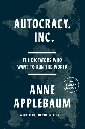 Autocracy, Inc. by Anne Applebaum