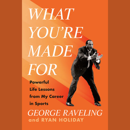 What You're Made For by George Raveling and Ryan Holiday