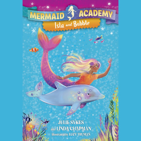 Mermaid Academy #1: Isla and Bubble by Julie Sykes and Linda Chapman