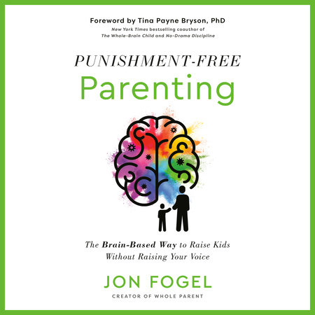 Punishment-Free Parenting by Jon Fogel