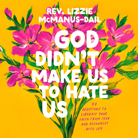 God Didn't Make Us to Hate Us by Rev. Lizzie McManus-Dail