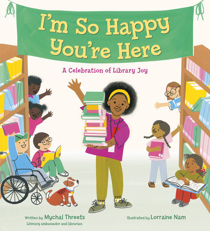 I'm So Happy You're Here: A Celebration of Library Joy by Mychal Threets