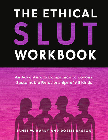 The Ethical Slut Workbook by Janet W. Hardy and Dossie Easton