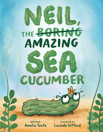 Neil, the Amazing Sea Cucumber by Amelia Tonta