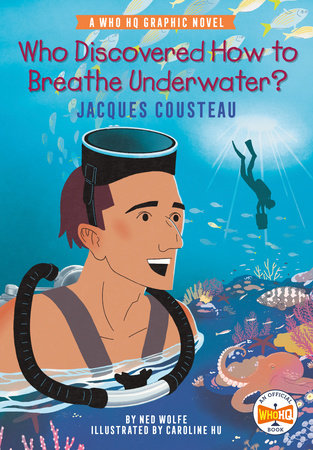 Who Discovered How to Breathe Underwater?: Jacques Cousteau by Ned Wolfe and Who HQ