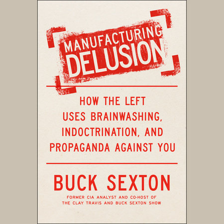 Manufacturing Delusion by Buck Sexton