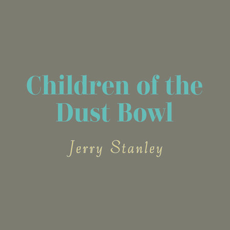 Children of the Dust Bowl: The True Story of the School at Weedpatch Camp by Jerry Stanley