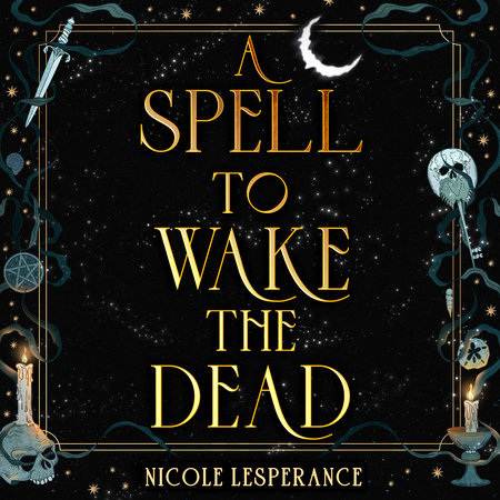 A Spell to Wake the Dead by Nicole Lesperance