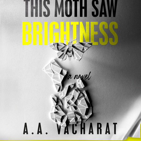 This Moth Saw Brightness by A. A. Vacharat