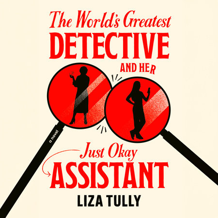 The World's Greatest Detective and Her Just Okay Assistant by Liza Tully