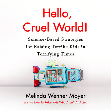 Hello, Cruel World! by Melinda Wenner Moyer