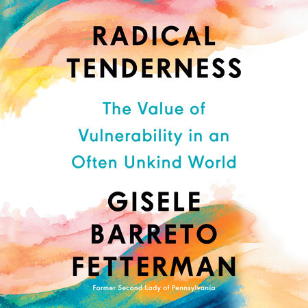 Radical Tenderness by Gisele Barreto Fetterman