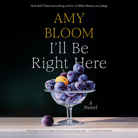 I'll Be Right Here by Amy Bloom