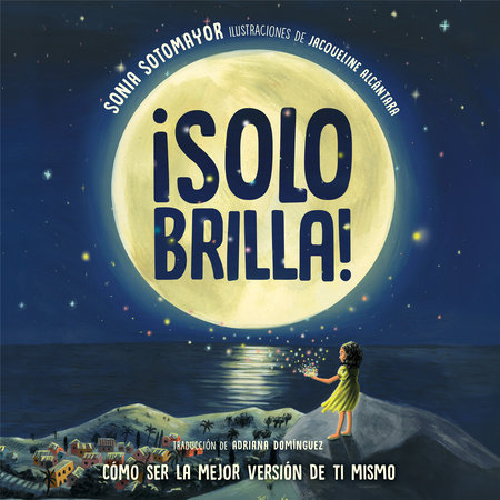 ¡Solo brilla! Cómo ser la mejor versión de ti mismo (Just Shine! How to Be a Better You Spanish Edition) by Sonia Sotomayor