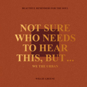 Not Sure Who Needs to Hear This, But . . . : WE THE URBAN