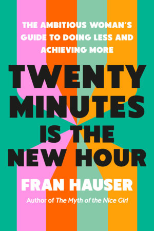 Twenty Minutes Is the New Hour by Fran Hauser