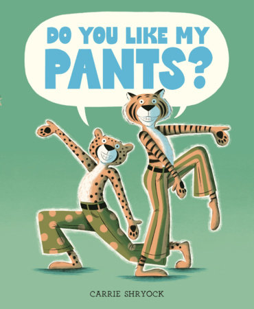 Do You Like My Pants? by Carrie Shryock