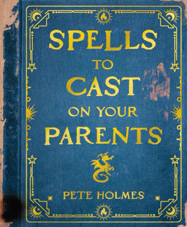 Spells to Cast on Your Parents by Pete Holmes