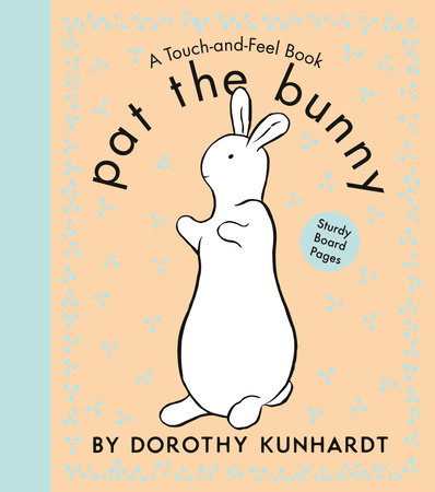 Pat the Bunny by Dorothy Kunhardt