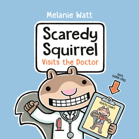 Scaredy Squirrel Visits the Doctor by Melanie Watt