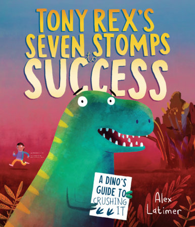 Tony Rex's Seven Stomps to Success by Alex Latimer