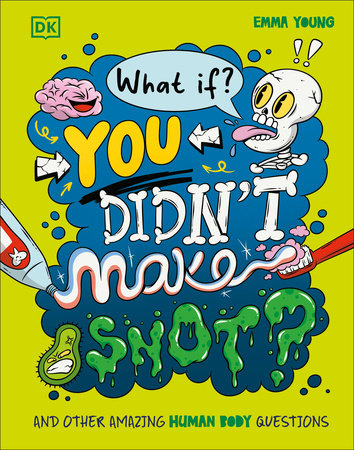 What If... You Didn't Make Snot? by Emma Young