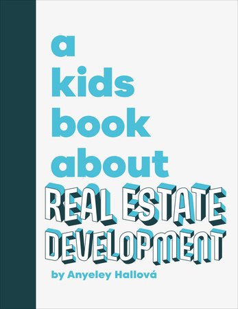 A Kids Book About Real Estate Development by Anyeley Hallova