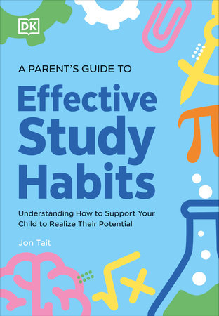 A Parent's Guide to Effective Study Habits by Jon Tait