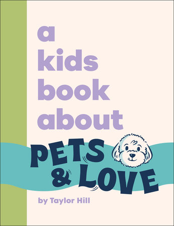A Kids Book About Pets and Love by Taylor Hill