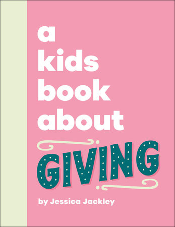 A Kids Book About Giving by Jessica Jackley