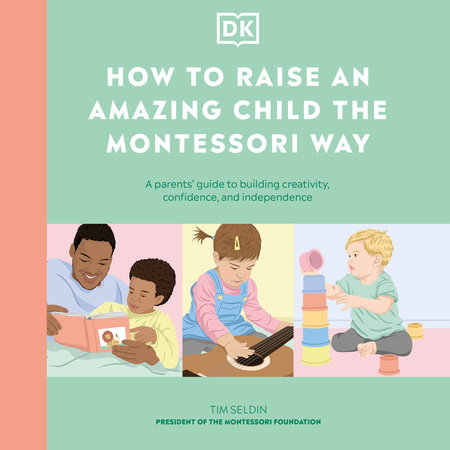 How to Raise an Amazing Child the Montessori Way by Tim Seldin