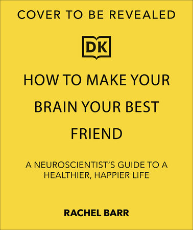 How to Make Your Brain Your Best Friend by Rachel Barr
