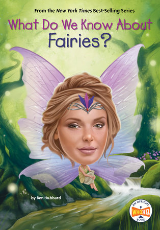 What Do We Know About Fairies? by Ben Hubbard and Who HQ