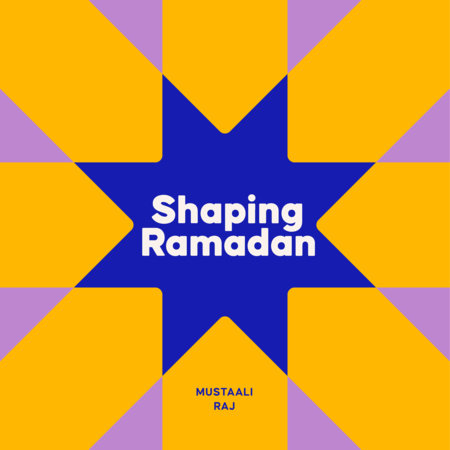 Shaping Ramadan by Mustaali Raj