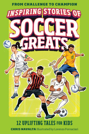 Inspiring Stories of Soccer Greats by Chris Navalta; illustrated by Lorenzo Fornaciari